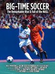 Big Time Soccer: The Remarkable Rise & Fall of the NASL