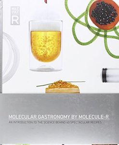 Molecular Gastronomy by Molecule-R: An Introduction to the Science Behind 40 Spectacular Recipes