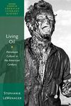 Living Oil: Petroleum Culture in the American Century (Oxford Studies in American Literary History): 05