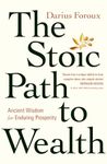 The Stoic Path to Wealth: Ancient Wisdom for Enduring Prosperity (Ebury Edge)