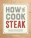How to Cook Steak: Techniques to Ma