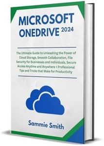 MICROSOFT ONEDRIVE: The Ultimate Guide to Unleashing the Power of Cloud Storage, Smooth Collaboration, File Security for Businesses and Individuals, Secure ... Anytime and Anywhere + Tips and Trick