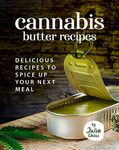 Cannabis Butter Recipes: Delicious Recipes to Spice up Your Next meal