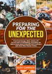 SURVIVAL GUIDE TO EMERGENCY PREPAREDNESS: FROM FOOD STORAGE, WATER, SHELTER, DIY SURVIVAL GEAR TO SELFDEFENSE. EVERYTHING YOU NEED TO KNOW ABOUT LIVING ... & CREATING A SAFE HOME DURING DISASTERS