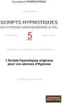 SCRIPTS HYPNOTIQUES EN HYPNOSE ERICKSONIENNE ET PNL N°5: 5 nouveaux Scripts Hypnotiques pour vos séances d'Hypnose !