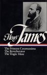 Henry James: Novels 1886-1890 (LOA #43): The Princess Casamassima / The Reverberator / The Tragic Muse