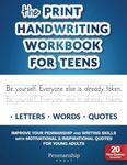 The Print Handwriting Workbook for Teens: Improve your Penmanship and Writing Skills with Motivational & Inspirational Quotes for Young Adults