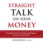 Straight Talk on Your Money: The Biggest Financial Myths and Mistakes...And How to Avoid Them