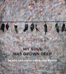 My Soul Has Grown Deep: Black Art from the American South