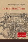 In Such Hard Times: The Poetry of Wei Ying-wu