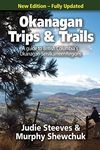 Okanagan Trips & Trails: A Guide to British Columbia's Okanagan-Similkameen Region, New Edition