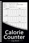 Calorie Counter Log Book: Daily Nutrition Intake Tracker Of Your Meals, Calories, Protein, Fat, Carbs, Fiber, Sugar, Sodium