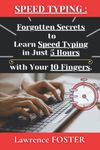 Speed Typing : Forgotten Secrets to Learn Speed Typing, in just 5 Hours, with your 10 Fingers: on a QWERTY Keyboard.