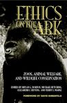 Ethics on the Ark: Zoos, Animal Welfare, and Wildlife Conservation (Zoo & Aquarium Biology & Conservation)