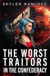 The Worst Traitors in the Confederacy (Dumb Luck and Dead Heroes Book 6)