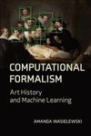 Computational Formalism: Art History and Machine Learning