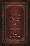 Evolution: A Fairy Tale for Grownups: 101 Questions to Shake Believers' Blind Faith in the Theory