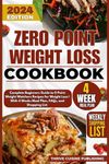 Zero Point Weight Loss Cookbook: Complete Beginners Guide to 0 Point Weight Watchers Recipes for Weight Loss | With 4 Weeks Meal Plan, FAQs, and Shopping List