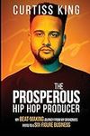 The Prosperous Hip Hop Producer: My