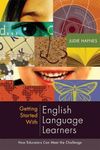 Getting Started with English Language Learners: How Educators Can Meet the Challenge