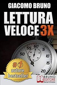 Lettura Veloce 3x: Tecniche di Lettura Rapida, Memoria e Memorizzazione, Apprendimento per Triplicare la Tua Velocità
