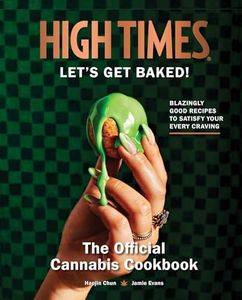 High Times: Let's Get Baked!: The Official Cannabis Cookbook