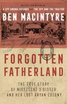 Forgotten Fatherland: The True Story of Neitzche's Sister and Her Lost Aryan Colony