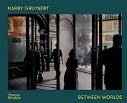 Harry Gruyaert: Between Worlds