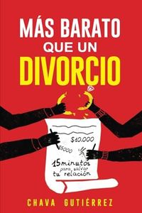 Más Barato que un Divorcio: 15 Minutos para Salvar tu Relación