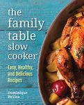 The Family Table Slow Cooker: Easy, healthy and delicious recipes for every day