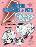 Pretend Popstars & Pets Coloring Book: Over 60 Illustrations Inside