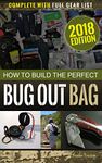 How to Build the Perfect Bug Out Bag: Complete With Full Gear List (Survival & Preparedness Library Book 1)