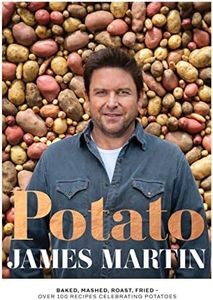 Potato: Baked, Mashed, Roast, Fried - Over 100 Recipes Celebrating Potatoes