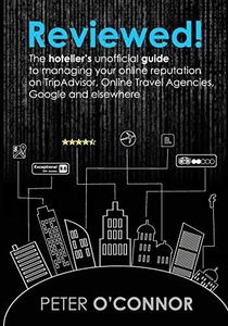 Reviewed!: The hotelier's unofficial guide to managing your online reputation on TripAdvisor, Online Travel Agencies, Google and elsewhere