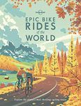 Lonely Planet Epic Bike Rides of the World 1 1st Ed.