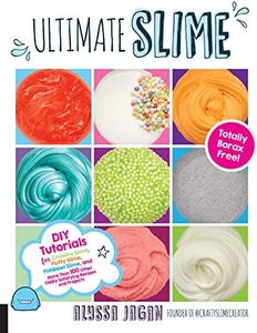 Ultimate Slime: DIY Tutorials for Crunchy Slime, Fluffy Slime, Fishbowl Slime, and More Than 100 Other Oddly Satisfying Recipes and Projects--Totally Borax Free!