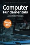 Computer Fundamentals: The Step-by-step Guide to Understanding Computers