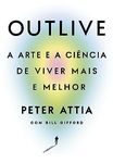 Outlive: A arte e a ciência de viver mais e melhor (Portuguese Edition)