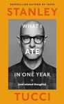 What I Ate in One Year: (and related thoughts) from the award-winning actor and bestselling author of Taste