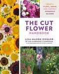 The Cut Flower Handbook: Select, Pl