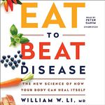 Eat to Beat Disease: The New Science of How Your Body Can Heal Itself