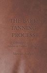 The Bark Tanning Process - A Collection of Historical Articles on Leather Production