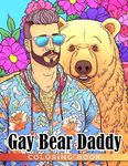 Gay Bear Daddy Coloring Book: Hottest Porn Scenes Coloring Pages With Naughty Illustrations | Ideal Gifts To Relax And Stress Relief For Adults, Sex Fans Every Time