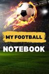 My Football Notebook: Score Big with this Colorful Football Notebook: Perfect for Soccer Fans, Kids, Boys, and Girls | College Ruled 6 x 9 in, 120 Lined Pages for Journaling, Notes, and Game Strategy