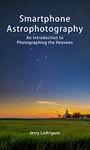 Smartphone Astrophotography: An Introduction to Photographing the Heavens