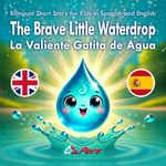 Bilingual Short Story for Kids in Spanish and English: The Brave Little Waterdrop | La Valiente Gotita de Agua: A Magical Journey of How Water Becomes Snow (Icelands)