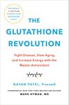 THE GLUTATHIONE REVOLUTION: FIGHT DISEASE, SLOW AGING, AND INCREASE ENERGY WITH THE MASTER ANTIOXIDA