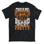 Mens Touch My Beard and Tell me I'm Pretty Tshirt Beard Lover Tee, Long Sleeve Shirt, Sweatshirt, Hoodie Unisex Adult Size Made in Canada