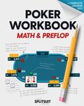 Poker Workbook: Math & Preflop: Learn & Practice +EV Skills Between Sessions (The Practicing Poker Series)