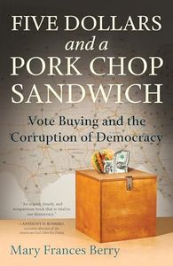 Five Dollars and a Pork Chop Sandwich: Vote Buying and the Corruption of Democracy